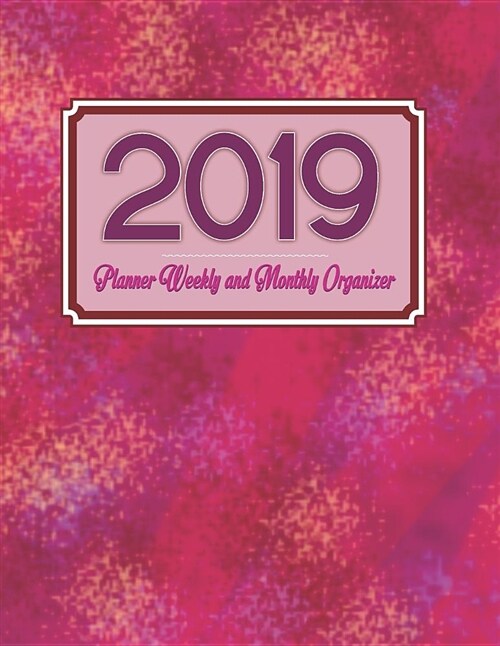 2019 Planner Weekly and Monthly Organizer: Calendar Schedule with Daily Schedule as Well as a To-Do List Journal for the Entire Year (Paperback)