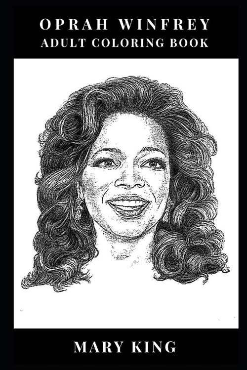 Oprah Winfrey Adult Coloring Book: Queen of All Media and Respected Social Activist, Philantropist and Most Famous Talk Show Host Inspired Adult Color (Paperback)