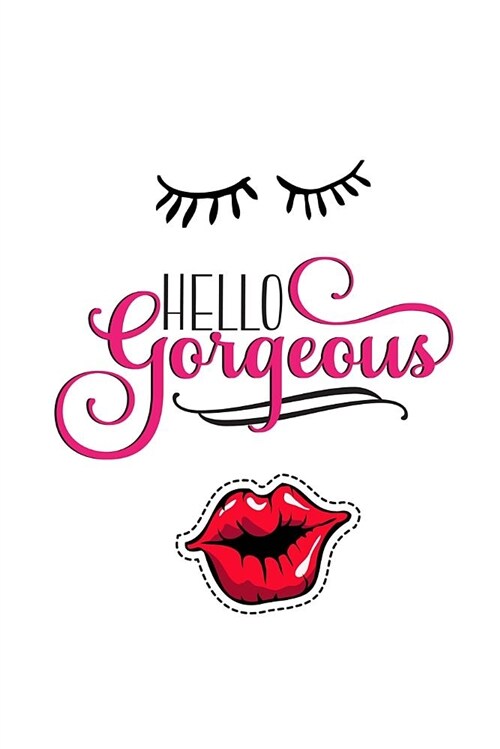 Hello Gorgeous: Lipstick Lovers Makeup Quote - 100 Lined Journal Pages with Lashes & Lips Kiss on the Cover (Pink Dreams Collection Bo (Paperback)
