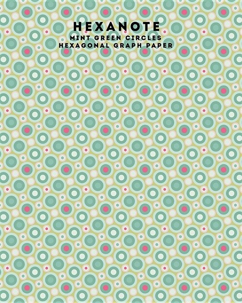 Hexanote: Mint Green Circles Hexagonal Graph Paper (Paperback)