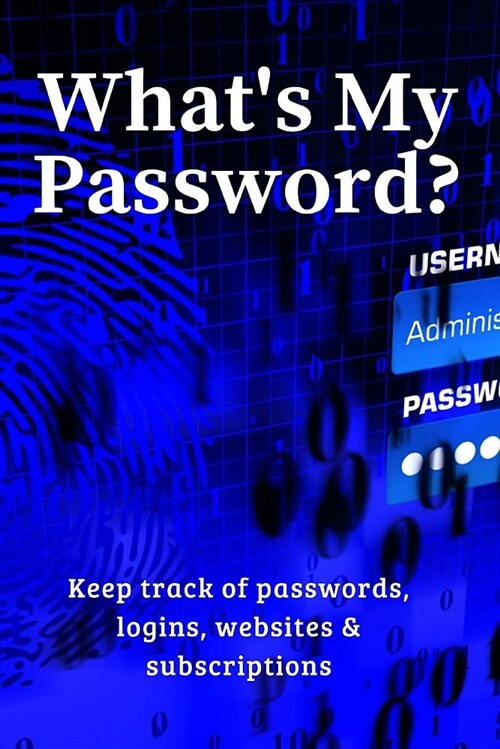 Whats My Password?: Keep Track of Passwords, Websites, Logins and Subscriptions (Paperback)