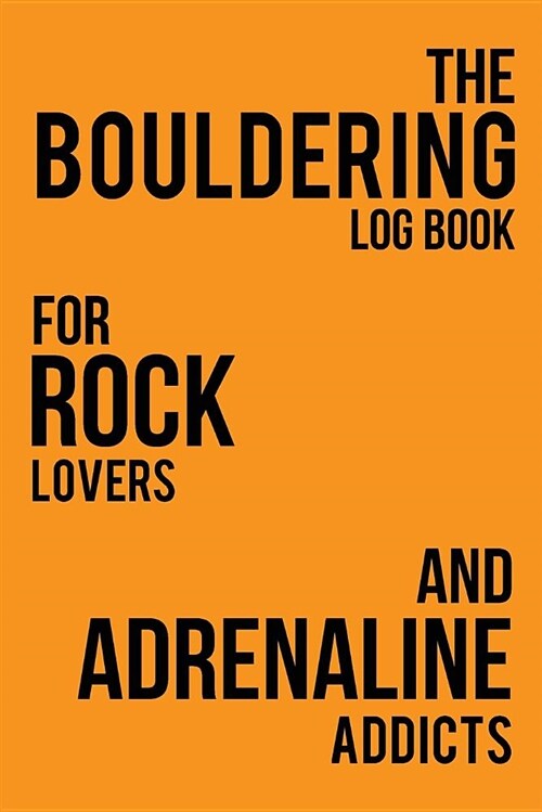 The Bouldering Log Book: For Rock Lovers and Adrenaline Addicts (Paperback)