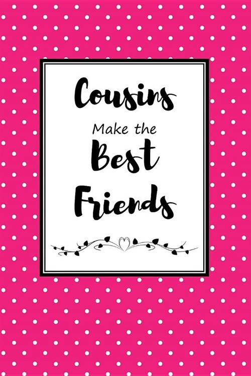 Cousins Make the Best Friends: Cousin Journal for Your Favorite Relative and Sister-In-Crime (Paperback)
