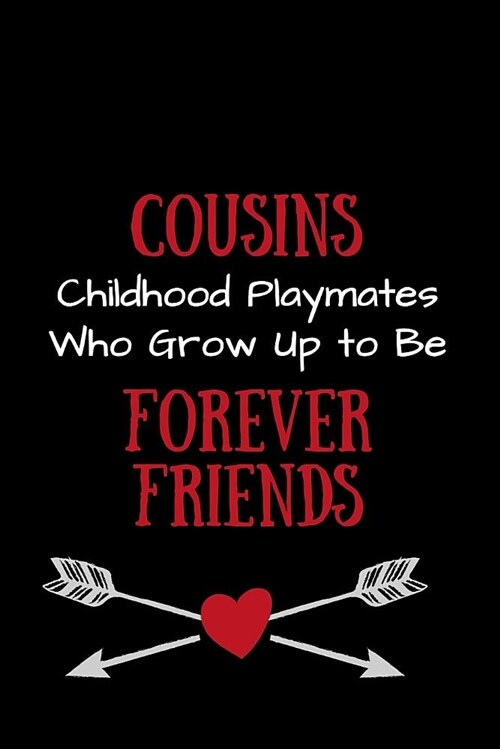Cousins Childhood Playmates Who Grow Up to Be Forever Friends: Cousin Journal for Your Favorite Relative and Sister-In-Crime (Paperback)