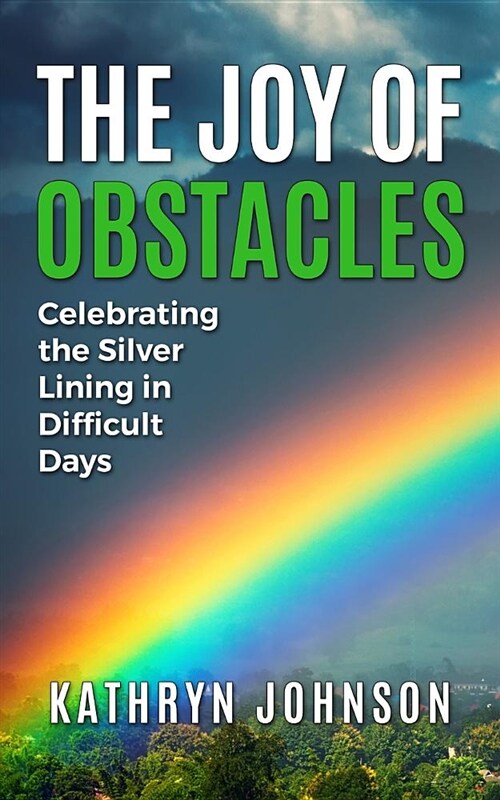 The Joy of Obstacles: Celebrating the Silver Lining in Difficult Days (Paperback)