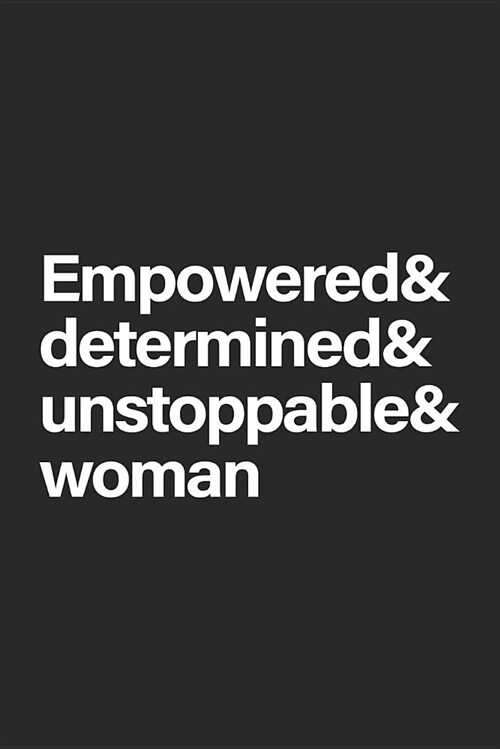 Empowered & Determined & Unstoppable & Woman: Blank Lined Notebook (Paperback)