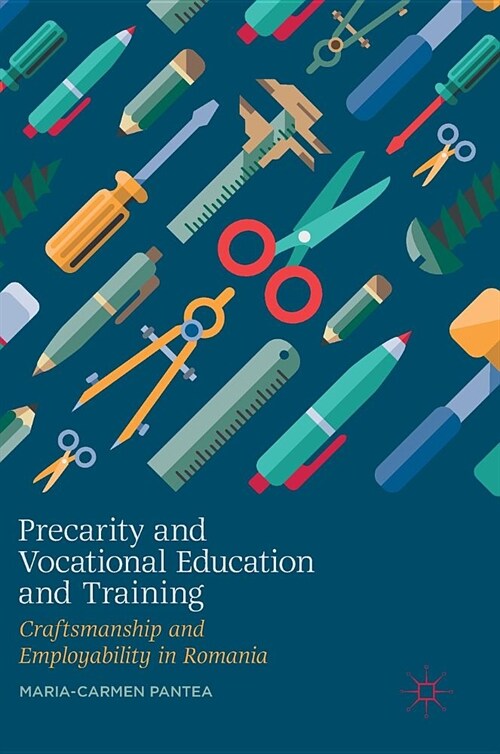 Precarity and Vocational Education and Training: Craftsmanship and Employability in Romania (Hardcover, 2019)