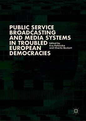 Public Service Broadcasting and Media Systems in Troubled European Democracies (Hardcover, 2019)