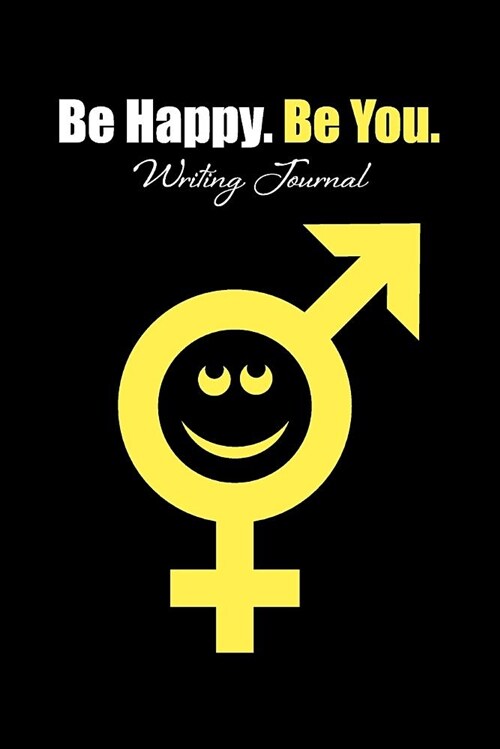 Be Happy Be You - Writing Journal: A Notebook for Gender Equality, Male and Female (Paperback)