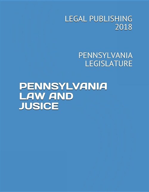 Pennsylvania Law and Jusice: Pennsylvania Legislature (Paperback)