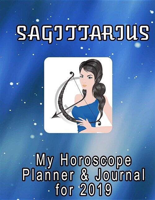 My Horoscope Planner and Journal for 2019 - Sagittarius: My Record of Progress with Lifes Plans (Paperback)