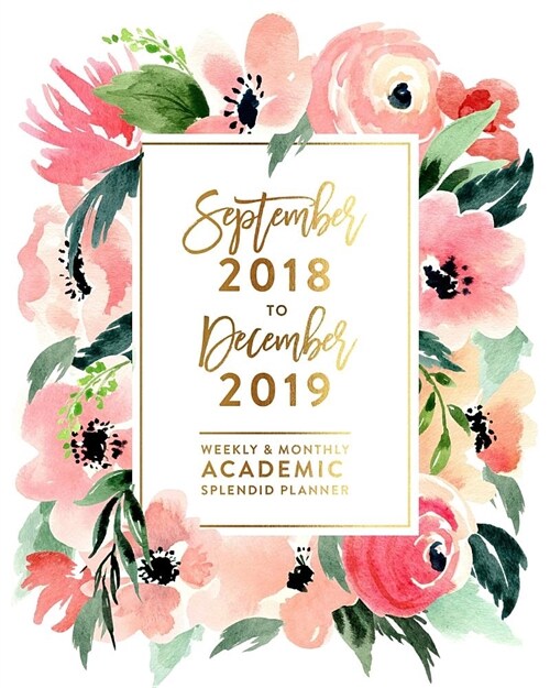 September 2018 - December 2019 Weekly & Monthly Academic Splendid Planner: Pink Watercolor Blooms Agenda Book (Paperback)