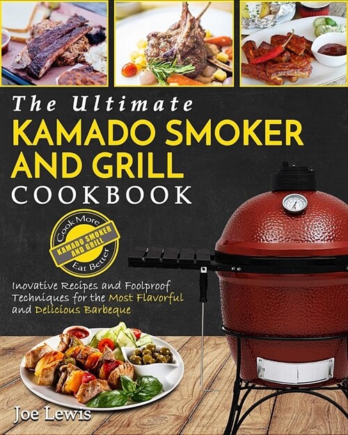 Kamado Smoker and Grill Cookbook: The Ultimate Kamado Smoker and Grill Cookbook (Paperback)