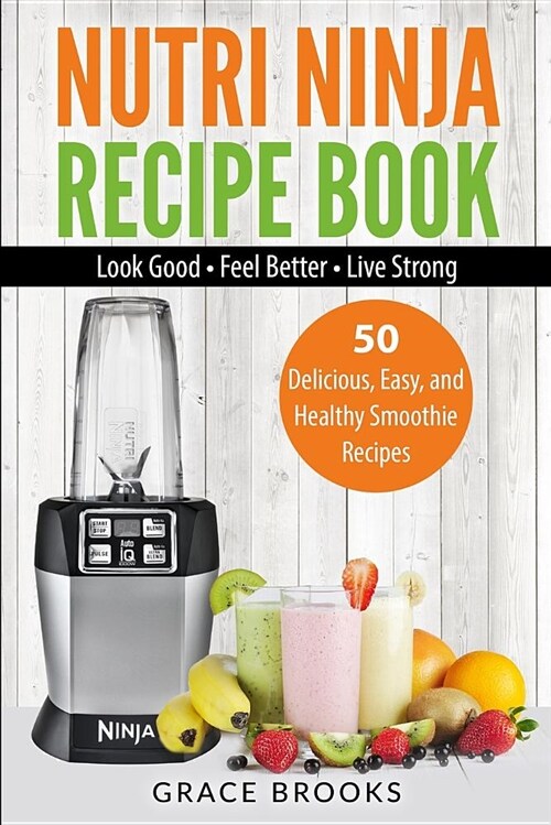 Nutri Ninja Recipe Book: Smoothie Recipes - 50 Delicious, Easy, and Healthy Smoothie Recipes (Paperback)