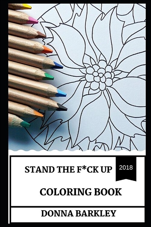 Stand the F*ck Up Coloring Book: Color Therapy and Antistress Remedy, Motivational and Inspirational Art Inspired Adult Coloring Book (Paperback)