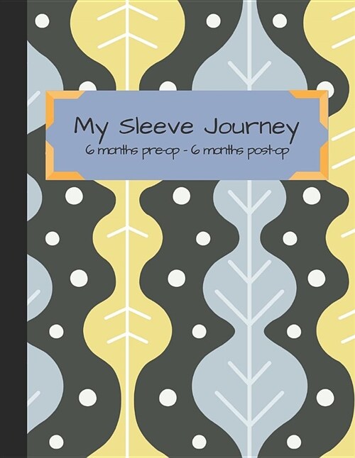 My Sleeve Journey: Tracking Vsg Surgery from 6 Month Pre-Op to 6 Months Post-Op (Paperback)