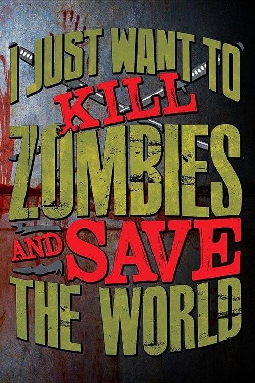 I Just Want to Kill Zombies and Save the World (Paperback)