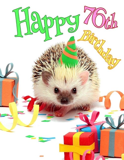 Happy 76th Birthday: Cute Hedgehog Birthday Party Themed Journal. Better Than a Birthday Card! (Paperback)
