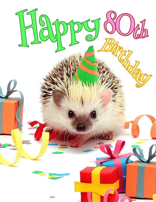 Happy 80th Birthday: Cute Hedgehog Birthday Party Themed Journal. Better Than a Birthday Card! (Paperback)