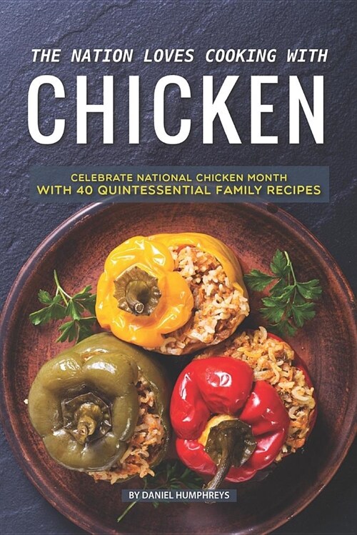 The Nation Loves Cooking with Chicken: Celebrate National Chicken Month with 40 Quintessential Family Recipes (Paperback)