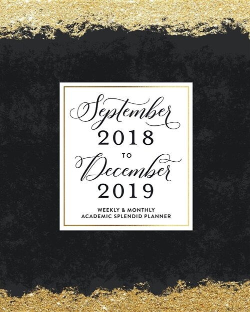 September 2018 - December 2019: Black & Gold Weekly Monthly Academic Organizer Book (Paperback)