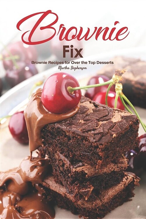 Brownie Fix: Brownie Recipes for Over the Top Desserts (Paperback)