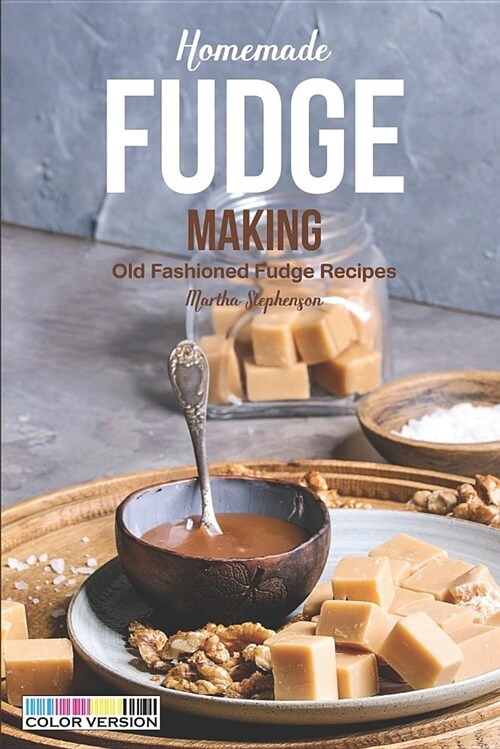 Homemade Fudge Making: Old Fashioned Fudge Recipes (Paperback)