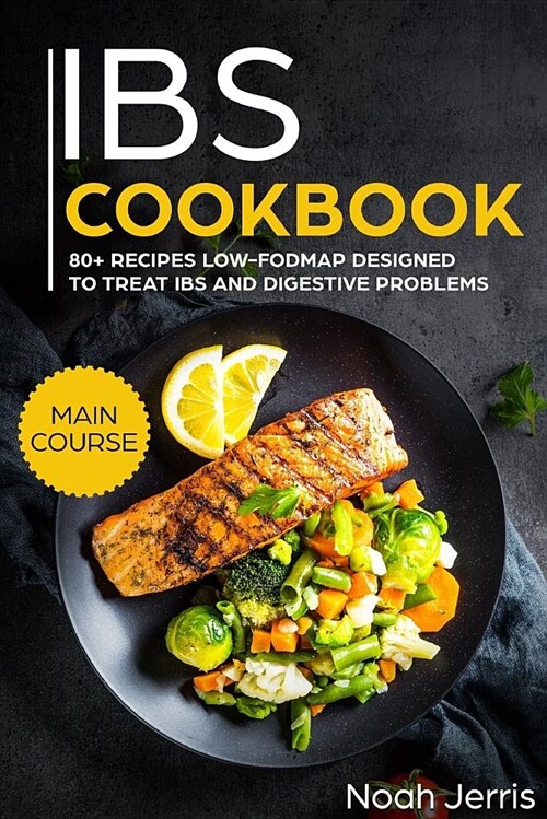 Ibs Cookbook: Main Course - 80+ Recipes Low-Fodmap Designed to Treat Ibs and Digestive Problems (Celiac Disease Effective Approach) (Paperback)