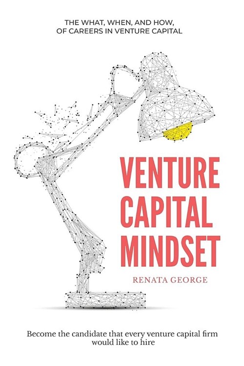 Venture Capital Mindset: Become the Candidate That Every Venture Capital Firm Would Like to Hire (Paperback)