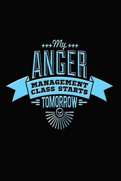 My Anger Management Class Starts Tomorrow: Humorous Journal Notebook for Anger Management (Paperback)