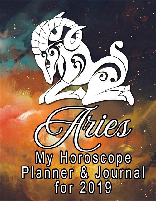 My Horoscope Planner and Journal for 2019 - Aries: A Way to Plan and Improve My Life Day by Day (Paperback)