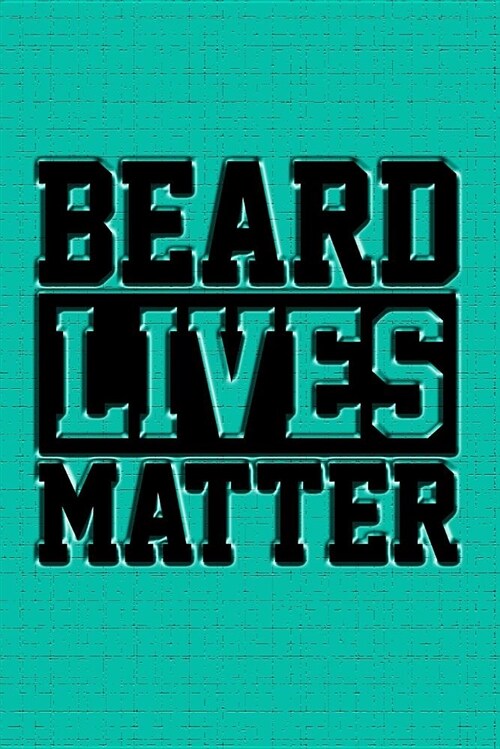Beard Lives Matter: Journal for Men with Beard and Beard Lovers. (Paperback)