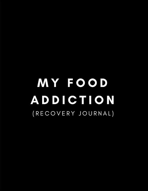 My Food Addiction Recovery Journal: For Writing in During Your Recovery from Emotional Eating and Weight Loss Transformation (Paperback)