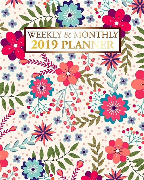 2019 Planner Weekly and Monthly: Calendar Schedule Organizer and Journal Notebook with Inspirational Quotes and Floral Cover (Paperback)