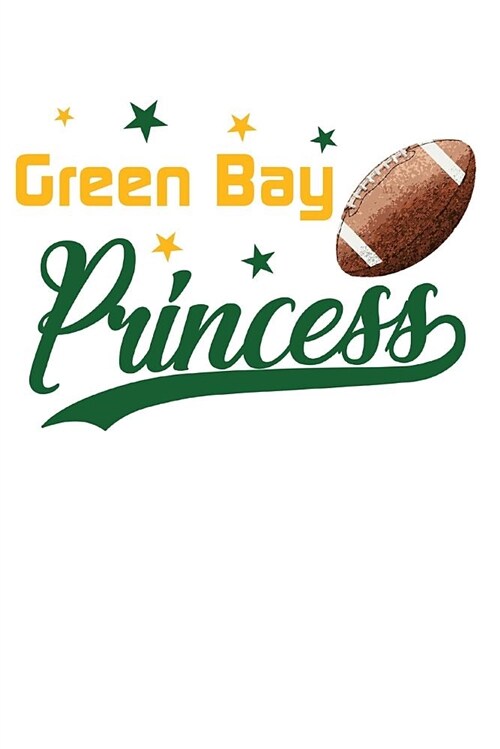 Green Bay Princess: Football Blank Lined Journal Notebook Diary 6x9 (Paperback)