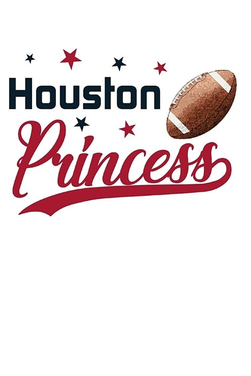 Houston Princess: Football Blank Lined Journal Notebook Diary 6x9 (Paperback)