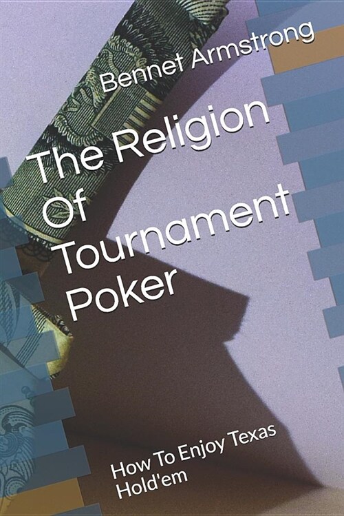 The Religion of Tournament Poker: How to Enjoy Texas Holdem (Paperback)