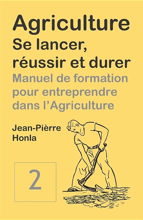 Agriculture - Se Lancer, R?ssir Et Durer: Manuel de formation pour entreprendre dans lAgriculture (Paperback)