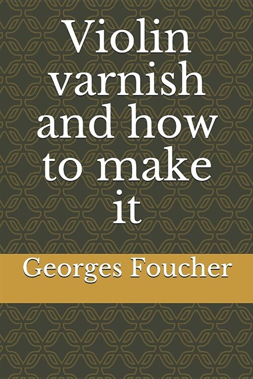 Violin Varnish and How to Make It (Paperback)