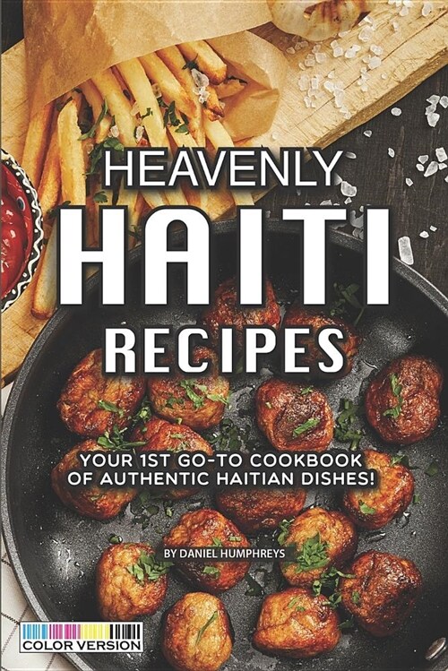 Heavenly Haiti Recipes: Your 1st Go-To Cookbook of Authentic Haitian Dishes! (Paperback)