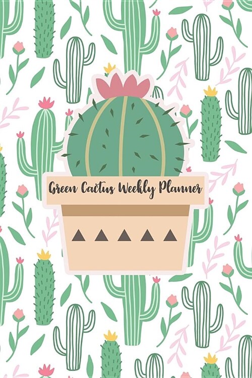 Green Cactus Weekly Planner: 52 Weeks Awesome Planner for Organize Your Business Life Health and Money (Paperback)