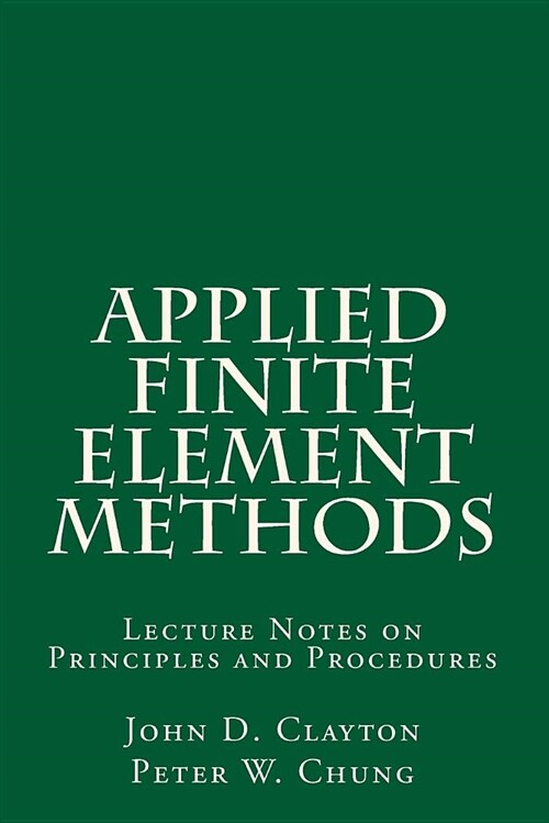 Applied Finite Element Methods: Lecture Notes on Principles and Procedures (Paperback)