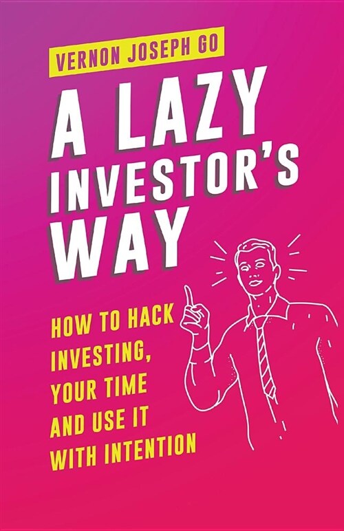 A Lazy Investors Way: How to Hack Investing, Your Time and Use It with Intention (Paperback)