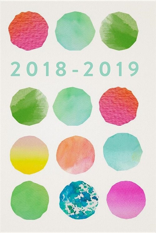 2018-2019, 18 Month Weekly & Monthly Planner - 2018-2019: Colourful Dots, July 2018 - December 2019, 6 x 9 (Paperback)