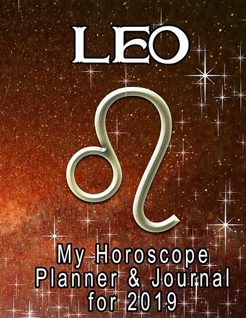 My Horoscope Planner and Journal for 2019 - Leo: My Yearly Planner of Lifes Progress (Paperback)