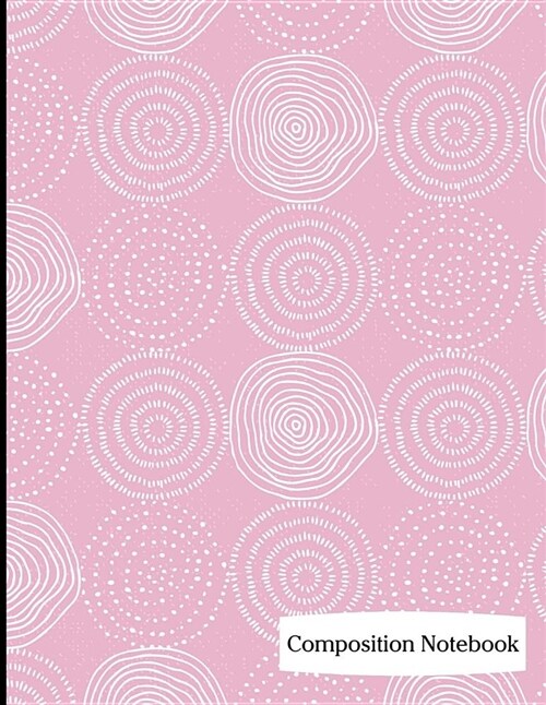 Composition Notebook: Rose Pink Multiple Circles Pattern Composition Notebook - 8.5 x 11 - 200 pages (100 sheets) College Ruled Lined Paper. (Paperback)