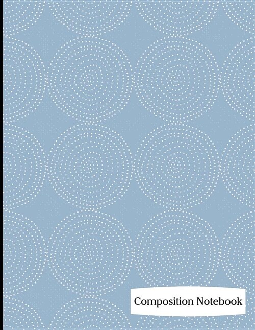 Composition Notebook: Light Blue Circle Pattern Composition Notebook - 8.5 x 11 - 200 pages (100 sheets) College Ruled Lined Paper. Glossy C (Paperback)