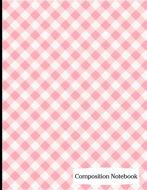 Composition Notebook: Pink Gingham Pattern Composition Notebook - 8.5 x 11 - 200 pages (100 sheets) College Ruled Lined Paper. Glossy Cover. (Paperback)