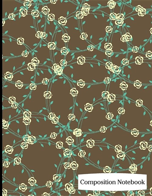 Composition Notebook: Olive Green and Creme Flower Pattern Composition Notebook - 8.5 x 11 - 200 pages (100 sheets) College Ruled Lined Pape (Paperback)