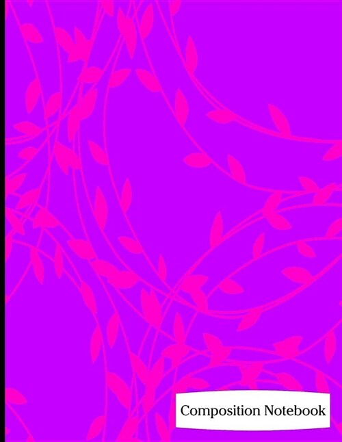 Composition Notebook: Purple and Hot Pink Leaf Pattern Composition Notebook - 8.5 x 11 - 200 pages (100 sheets) College Ruled Lined Paper. G (Paperback)